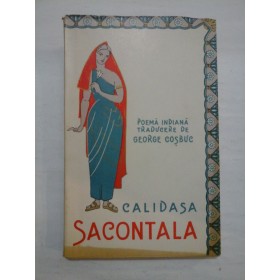 SACONTALA * POEMA INDIANA Traducere de GEORGE COSBUC  - CALIDASA 